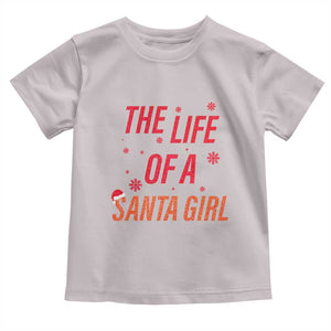 The Life Of A Santa Girl Toddler T Shirt Funny Christmas TS14 Ice Gray Print Your Wear