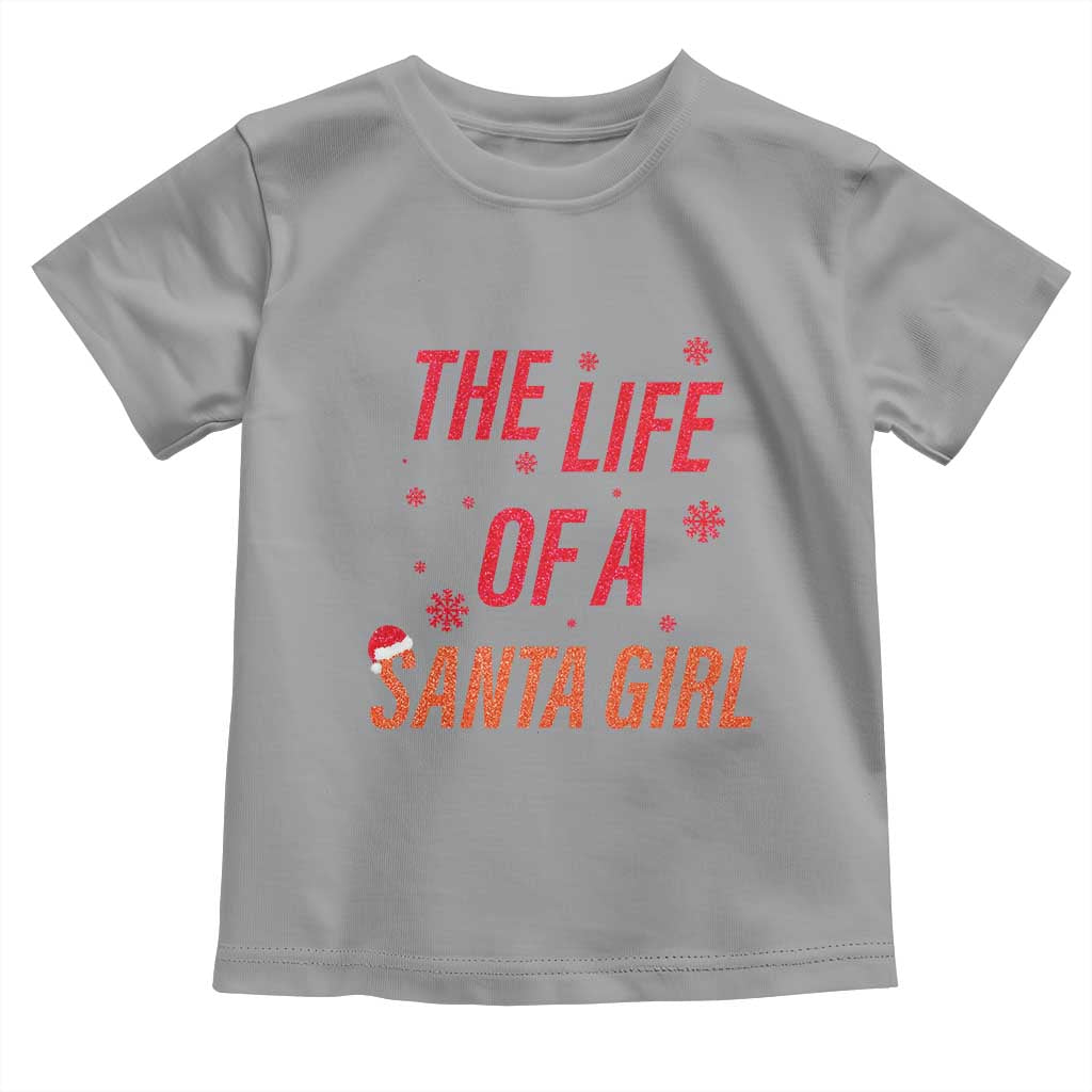 The Life Of A Santa Girl Toddler T Shirt Funny Christmas TS14 Sport Gray Print Your Wear