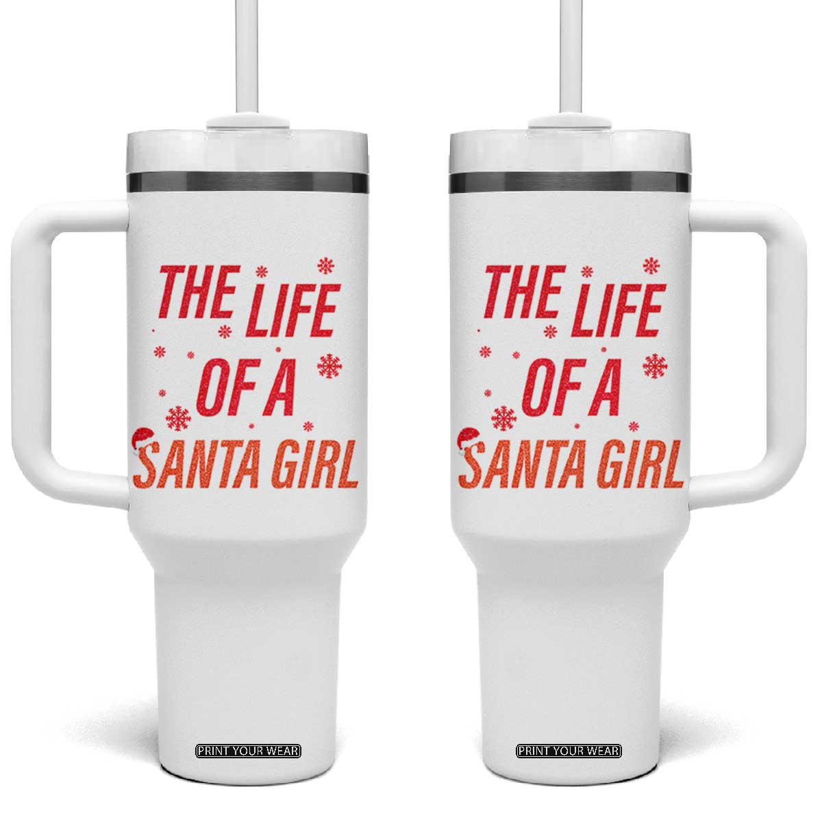 The Life Of A Santa Girl Tumbler With Handle Funny Christmas TS14 One Size: 40 oz White Print Your Wear