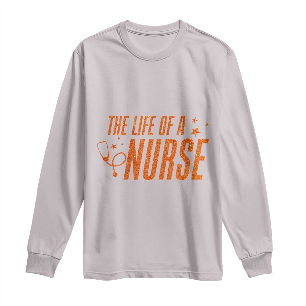 Funny Nurse Christmas Long Sleeve Shirt The Life Of A Nurse TS14 Ice Gray Print Your Wear