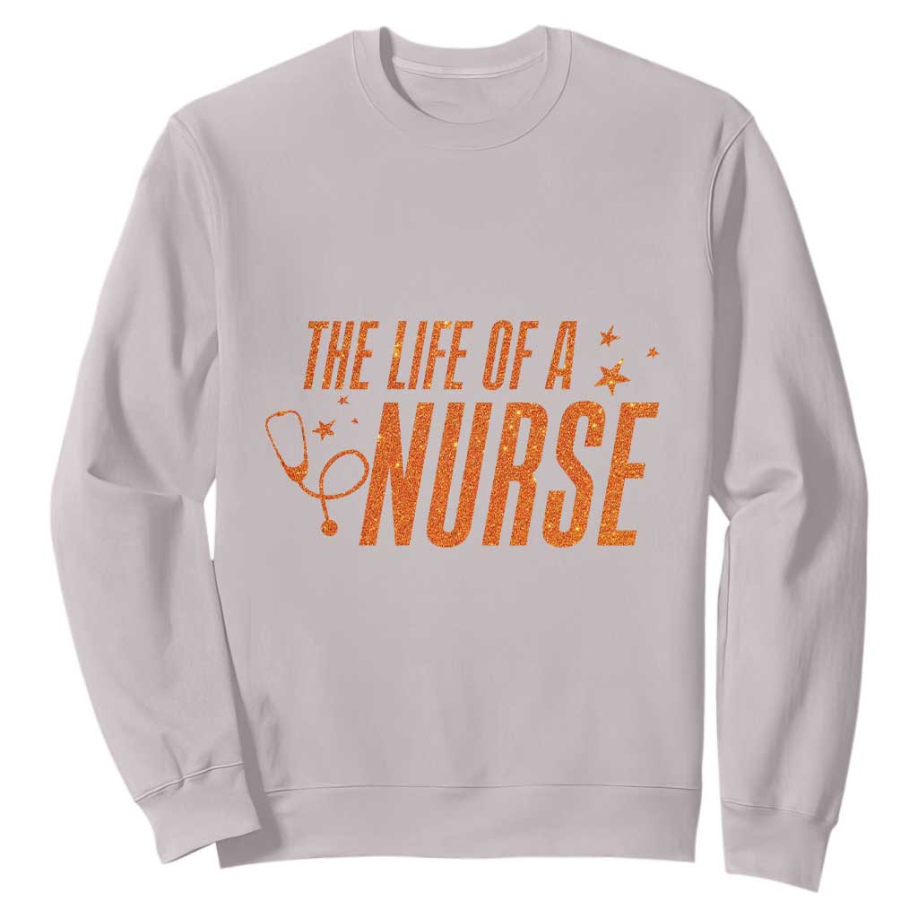 Funny Nurse Christmas Sweatshirt The Life Of A Nurse TS14 Ice Gray Print Your Wear