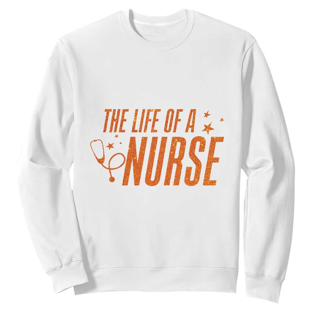 Funny Nurse Christmas Sweatshirt The Life Of A Nurse TS14 White Print Your Wear