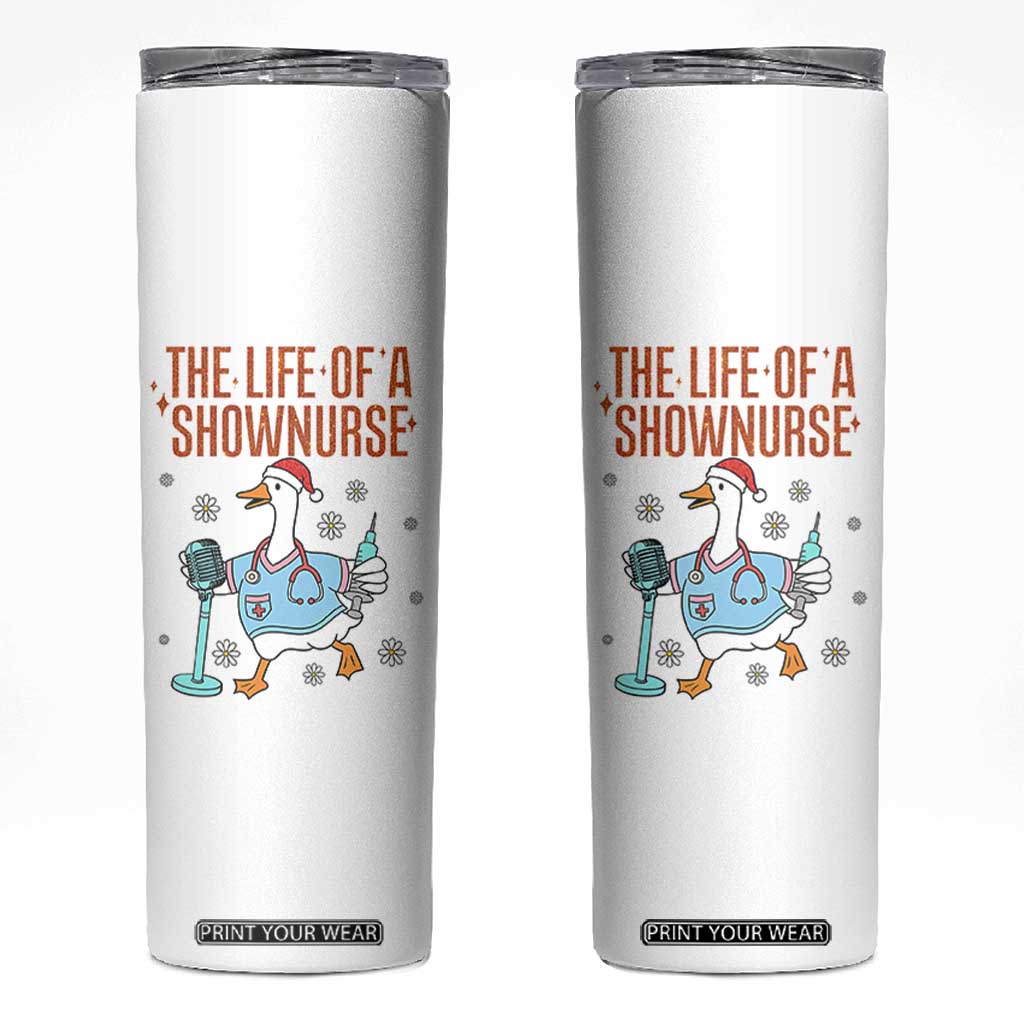 Funny Goose Nurse Christmas Skinny Tumbler The Life Of A Shownurrse TS14 White Print Your Wear