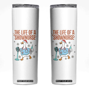 Funny Goose Nurse Christmas Skinny Tumbler The Life Of A Shownurrse TS14 White Print Your Wear