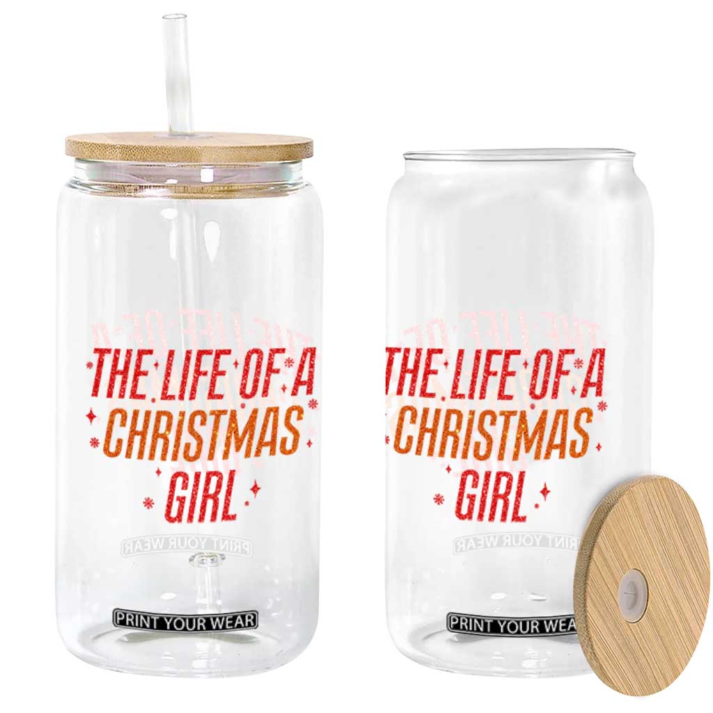 The Life Of A Christmas Girl Glass Can TS14 Print Your Wear