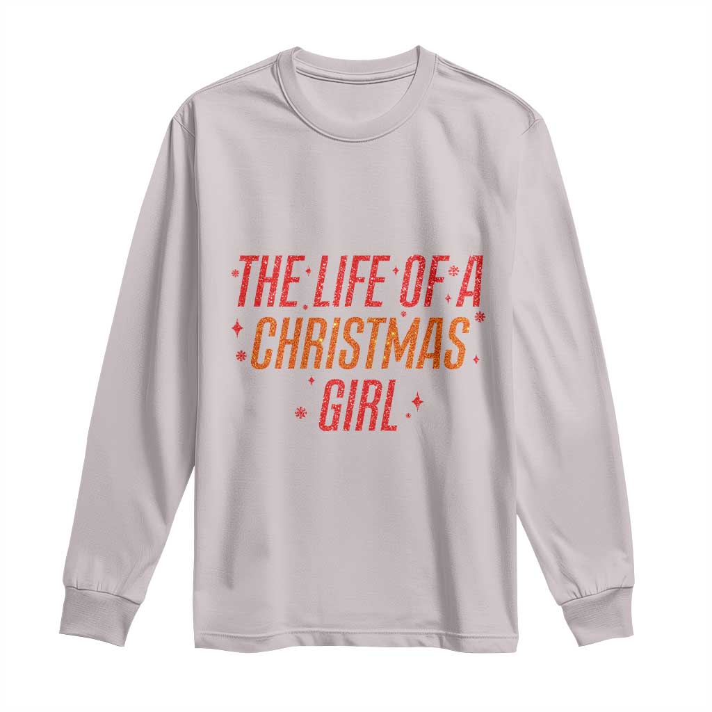 The Life Of A Christmas Girl Long Sleeve Shirt TS14 Ice Gray Print Your Wear
