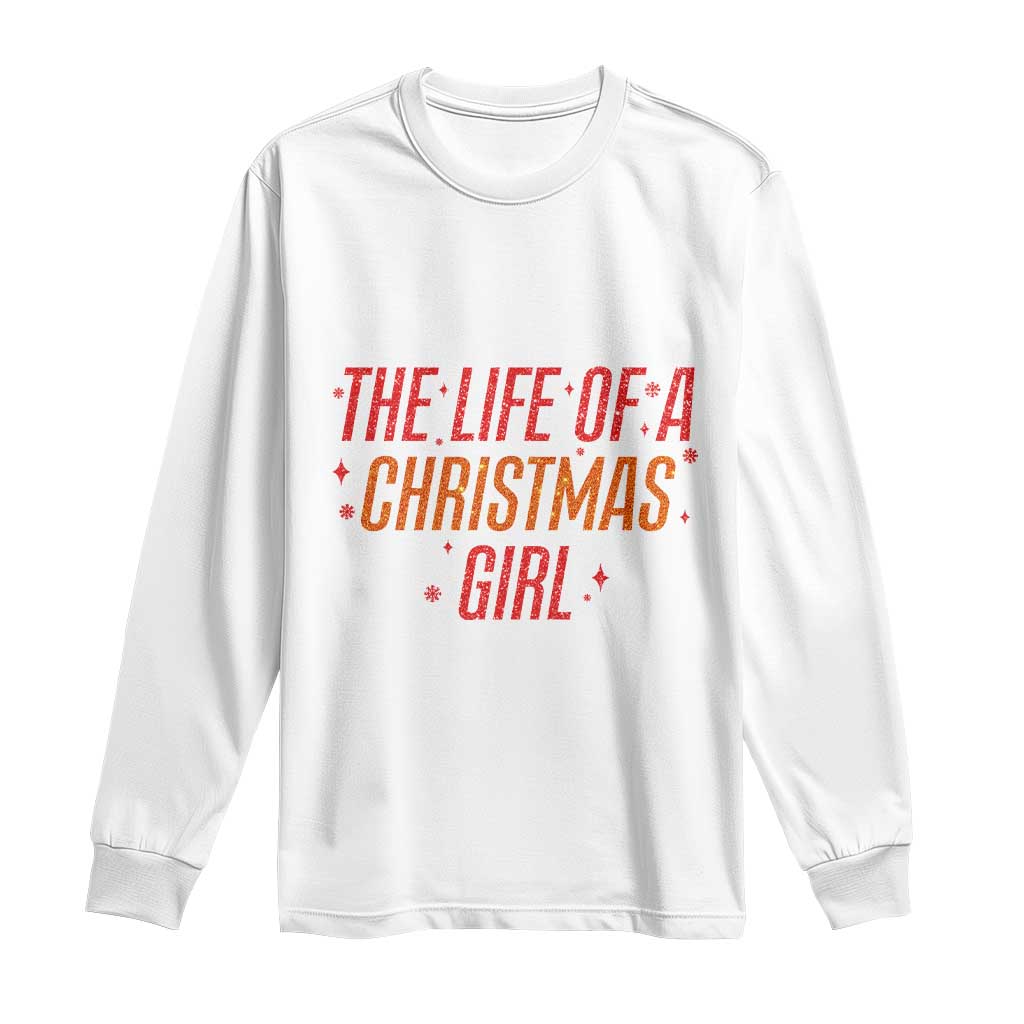 The Life Of A Christmas Girl Long Sleeve Shirt TS14 White Print Your Wear