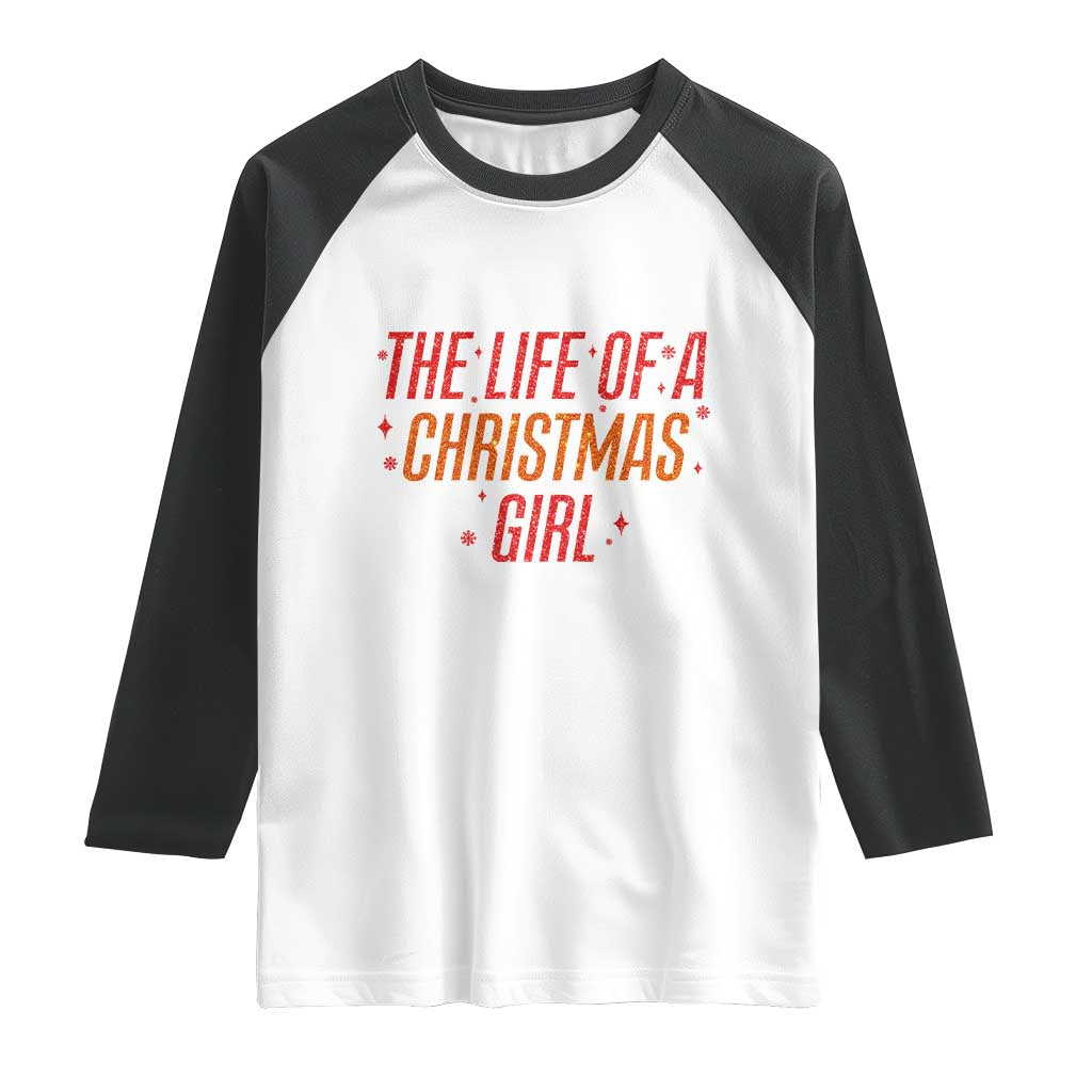 The Life Of A Christmas Girl Raglan Shirt TS14 White Black Print Your Wear