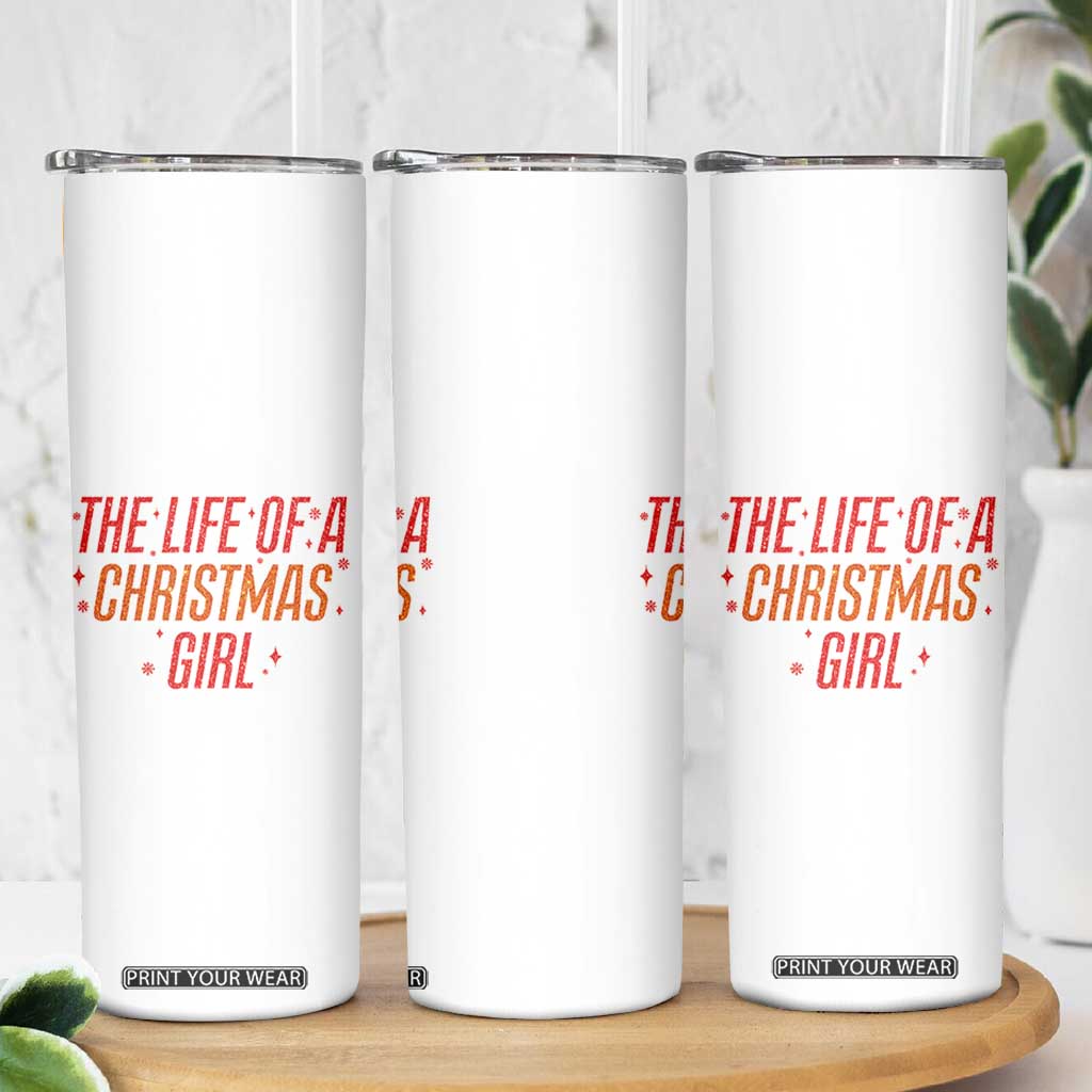 The Life Of A Christmas Girl Skinny Tumbler TS14 Print Your Wear