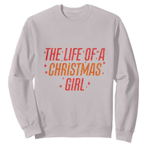 The Life Of A Christmas Girl Sweatshirt TS14 Ice Gray Print Your Wear