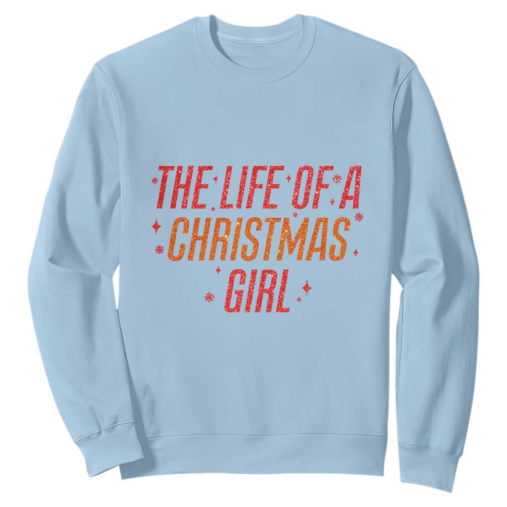 The Life Of A Christmas Girl Sweatshirt TS14 Light Blue Print Your Wear