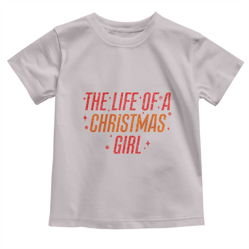 The Life Of A Christmas Girl Toddler T Shirt TS14 Ice Gray Print Your Wear