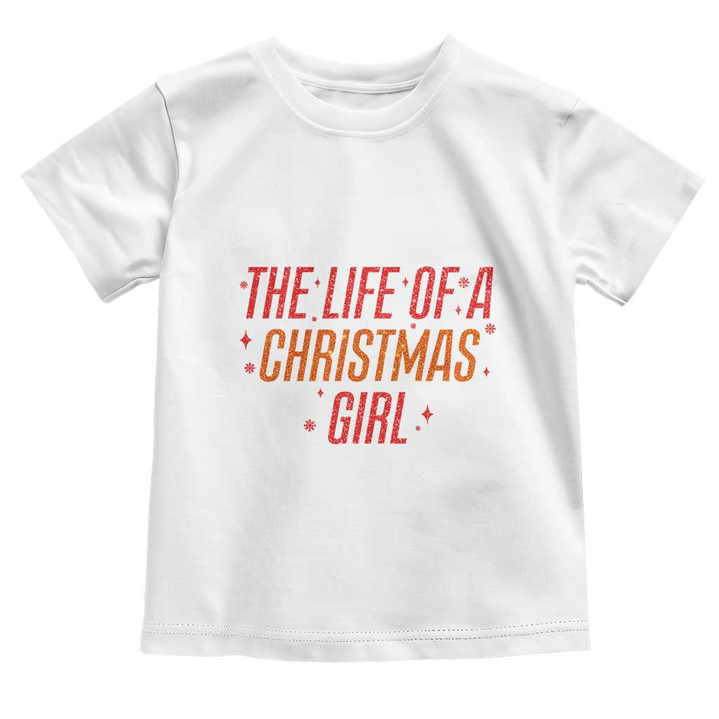 The Life Of A Christmas Girl Toddler T Shirt TS14 White Print Your Wear