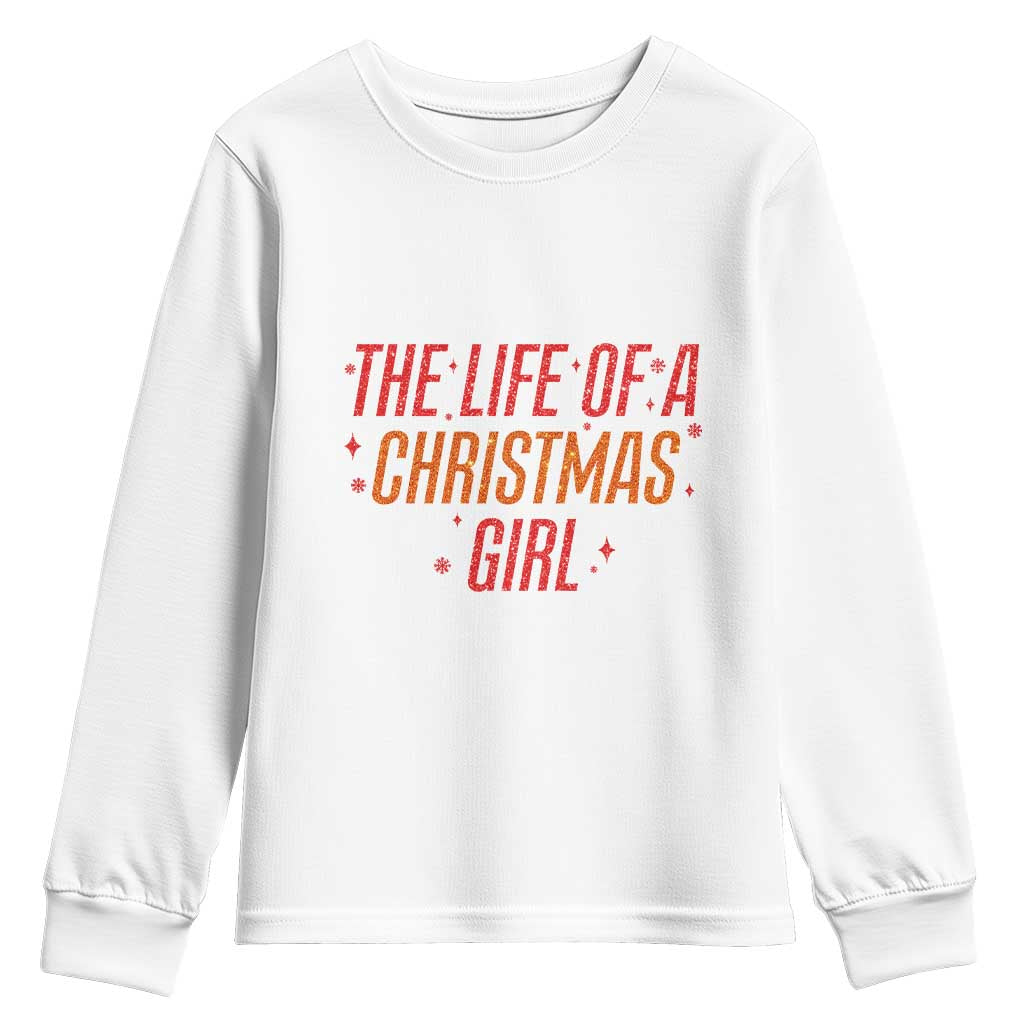 The Life Of A Christmas Girl Youth Sweatshirt TS14 White Print Your Wear