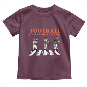 Football Is My Favorite Season Toddler T Shirt Funny Football Lover TS14 Maroon Print Your Wear
