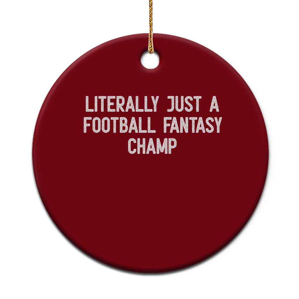 Literally Just A Football Fantasy Champ Ceramic Ornament Funny Football Season TS14 1pc Red Print Your Wear