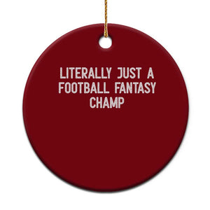 Literally Just A Football Fantasy Champ Ceramic Ornament Funny Football Season TS14 1pc Red Print Your Wear