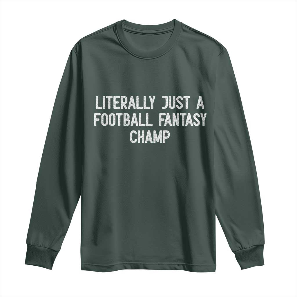 Literally Just A Football Fantasy Champ Long Sleeve Shirt Funny Football Season TS14 Dark Forest Green Print Your Wear