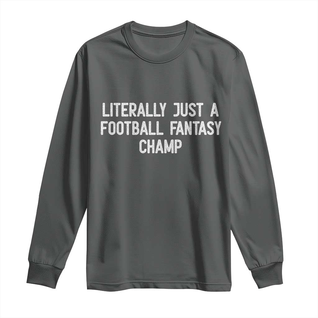 Literally Just A Football Fantasy Champ Long Sleeve Shirt Funny Football Season TS14 Dark Heather Print Your Wear