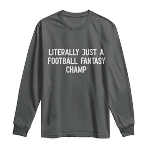 Literally Just A Football Fantasy Champ Long Sleeve Shirt Funny Football Season TS14 Dark Heather Print Your Wear