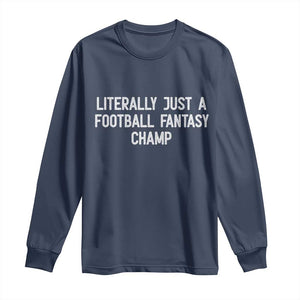 Literally Just A Football Fantasy Champ Long Sleeve Shirt Funny Football Season TS14 Navy Print Your Wear