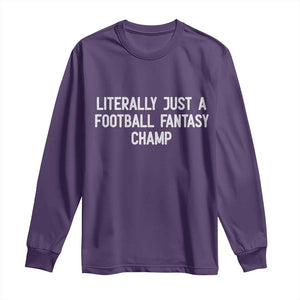 Literally Just A Football Fantasy Champ Long Sleeve Shirt Funny Football Season TS14 Purple Print Your Wear