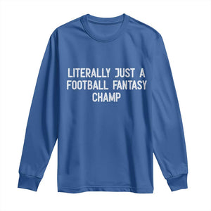 Literally Just A Football Fantasy Champ Long Sleeve Shirt Funny Football Season TS14 Royal Blue Print Your Wear
