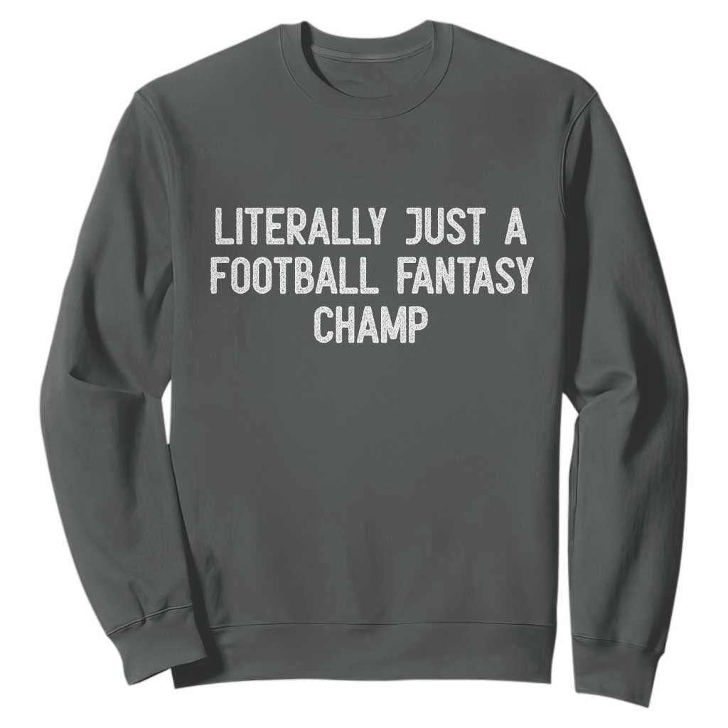 Literally Just A Football Fantasy Champ Sweatshirt Funny Football Season TS14 Dark Heather Print Your Wear