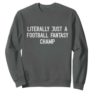 Literally Just A Football Fantasy Champ Sweatshirt Funny Football Season TS14 Dark Heather Print Your Wear