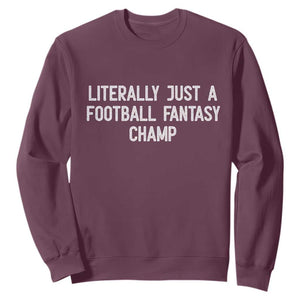 Literally Just A Football Fantasy Champ Sweatshirt Funny Football Season TS14 Maroon Print Your Wear