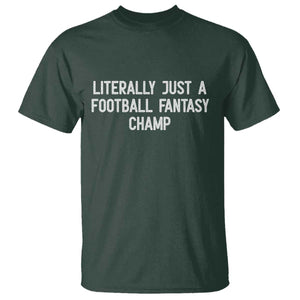Literally Just A Football Fantasy Champ T Shirt Funny Football Season TS14 Dark Forest Green Print Your Wear