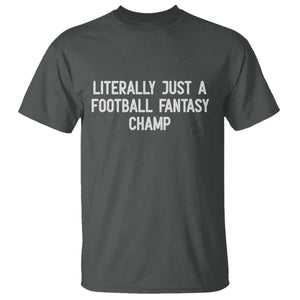 Literally Just A Football Fantasy Champ T Shirt Funny Football Season TS14 Dark Heather Print Your Wear