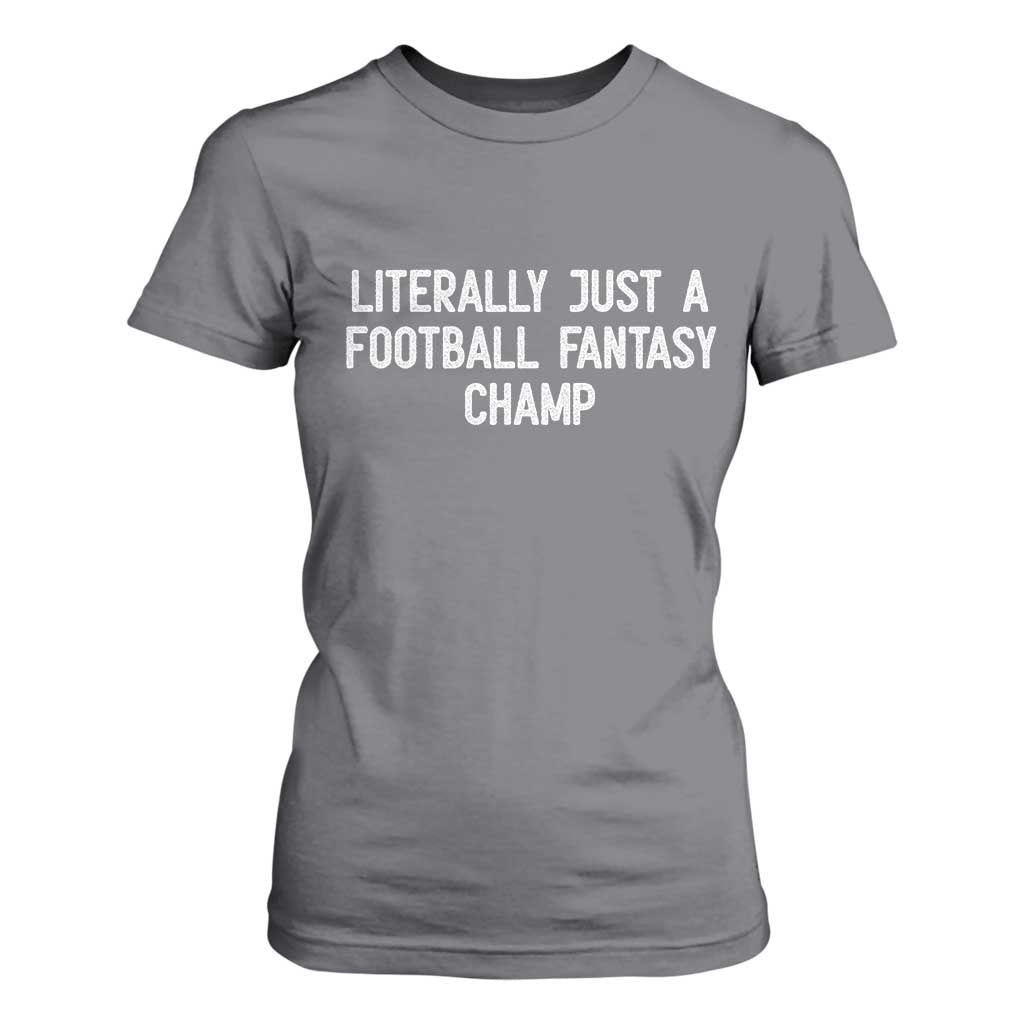 Literally Just A Football Fantasy Champ T Shirt For Women Funny Football Season TS14 Charcoal Print Your Wear