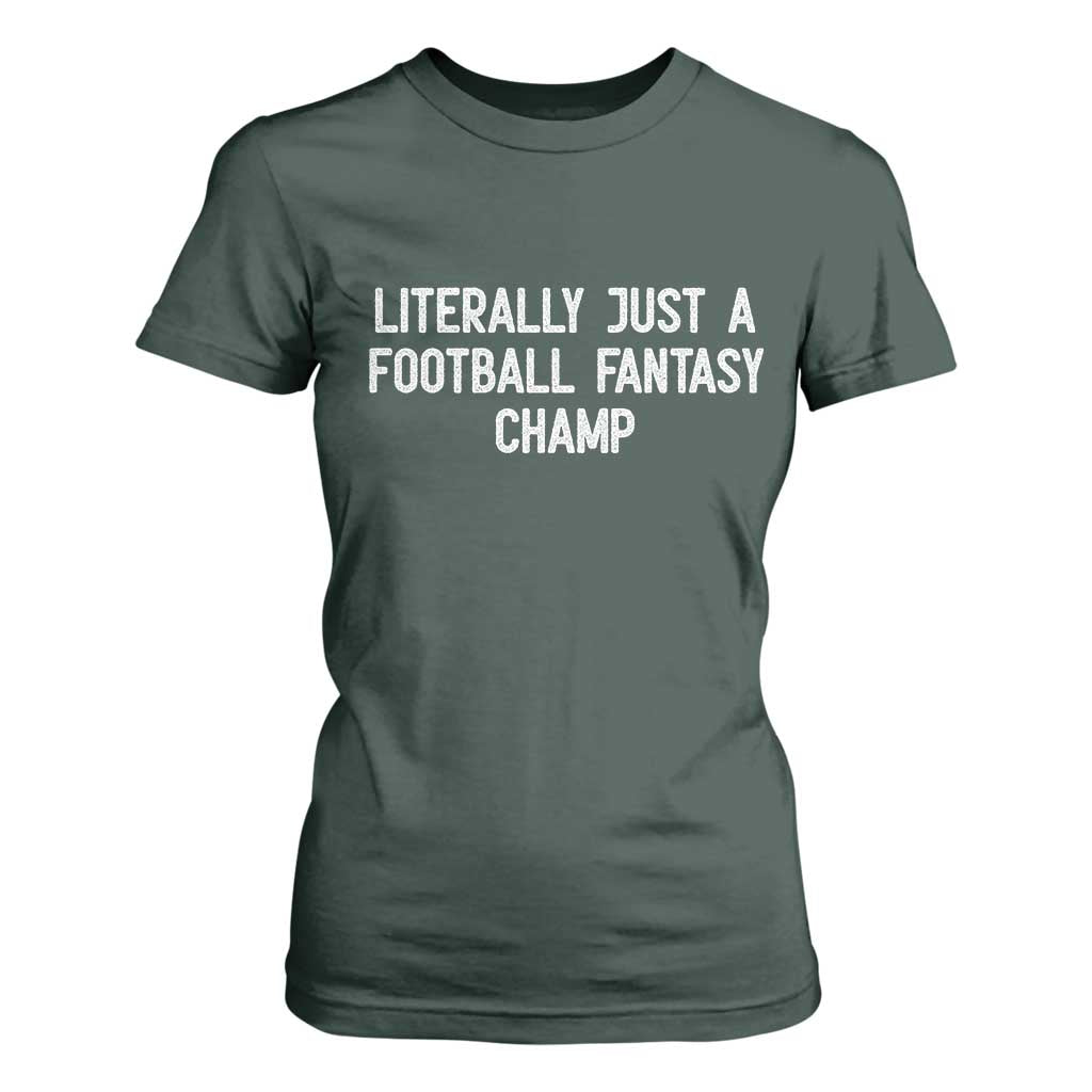 Literally Just A Football Fantasy Champ T Shirt For Women Funny Football Season TS14 Dark Forest Green Print Your Wear