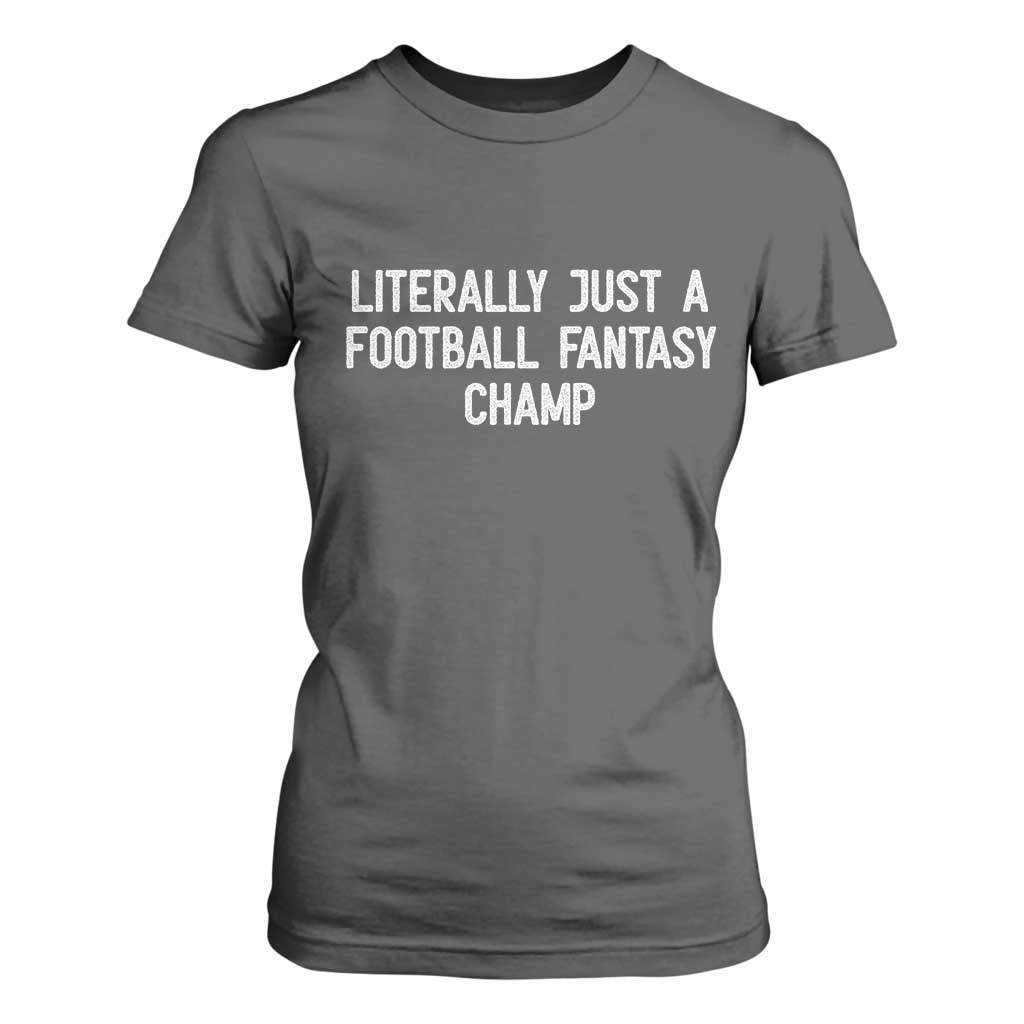 Literally Just A Football Fantasy Champ T Shirt For Women Funny Football Season TS14 Dark Heather Print Your Wear