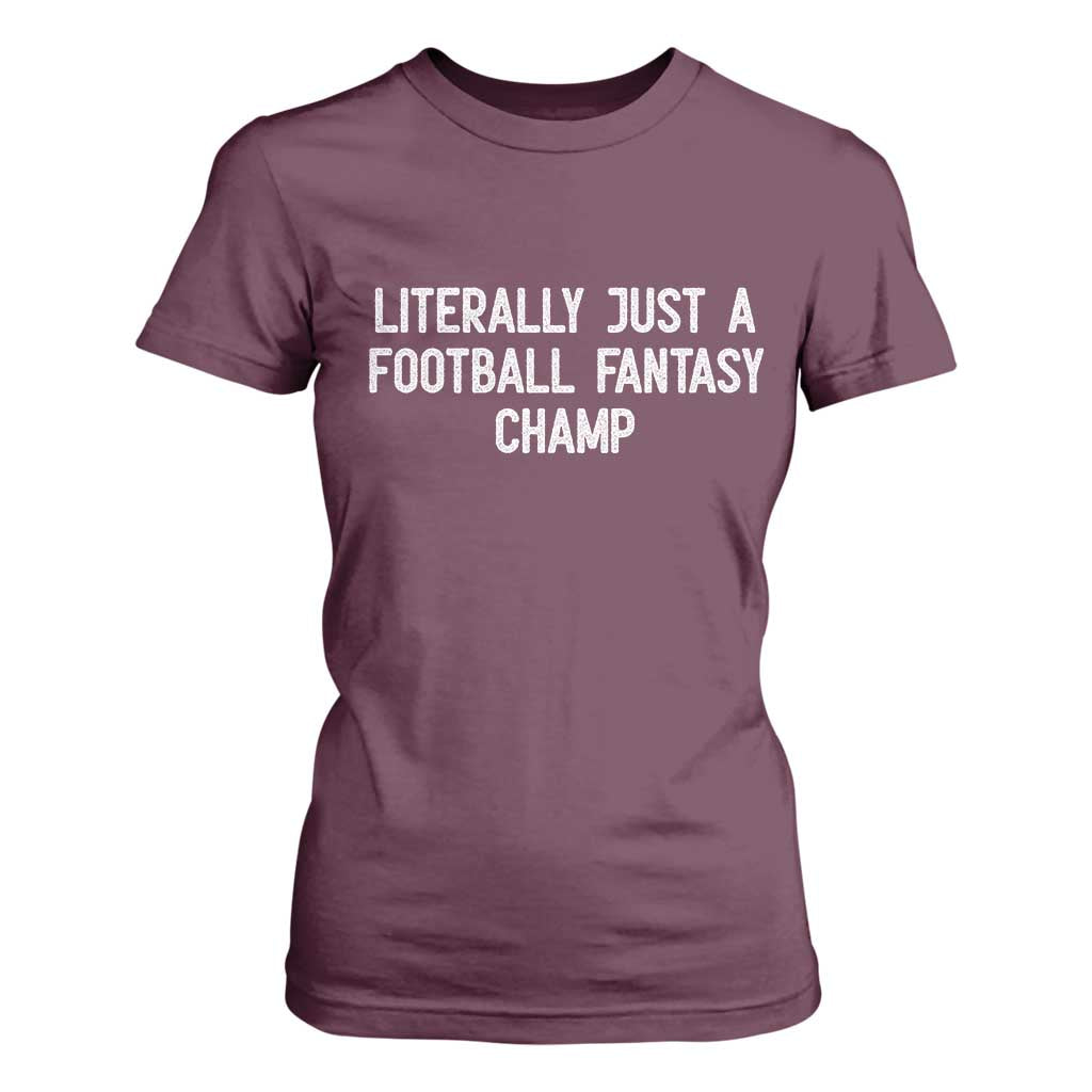 Literally Just A Football Fantasy Champ T Shirt For Women Funny Football Season TS14 Maroon Print Your Wear