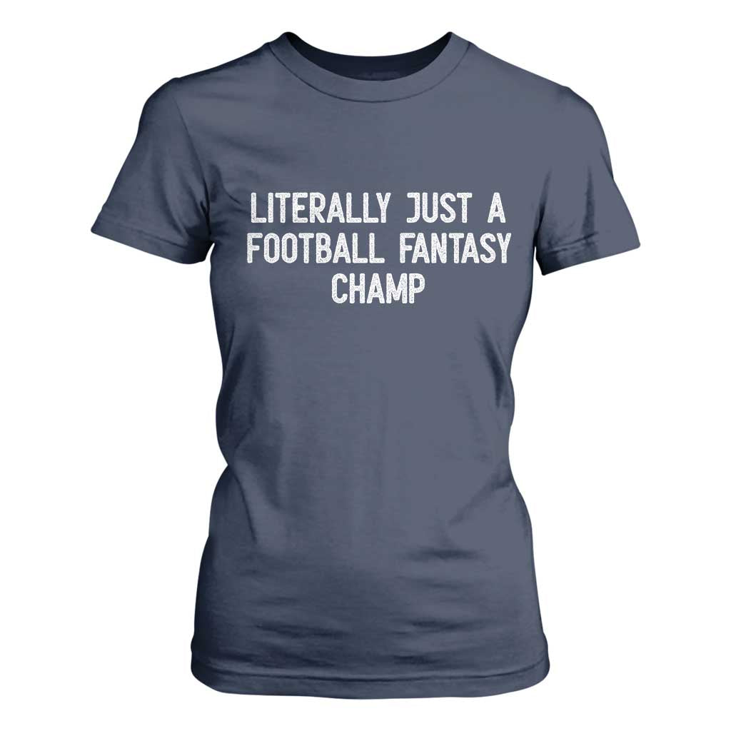Literally Just A Football Fantasy Champ T Shirt For Women Funny Football Season TS14 Navy Print Your Wear