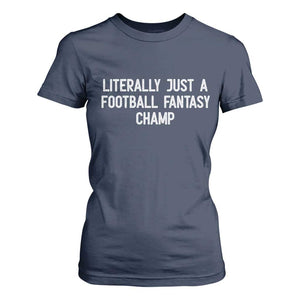 Literally Just A Football Fantasy Champ T Shirt For Women Funny Football Season TS14 Navy Print Your Wear