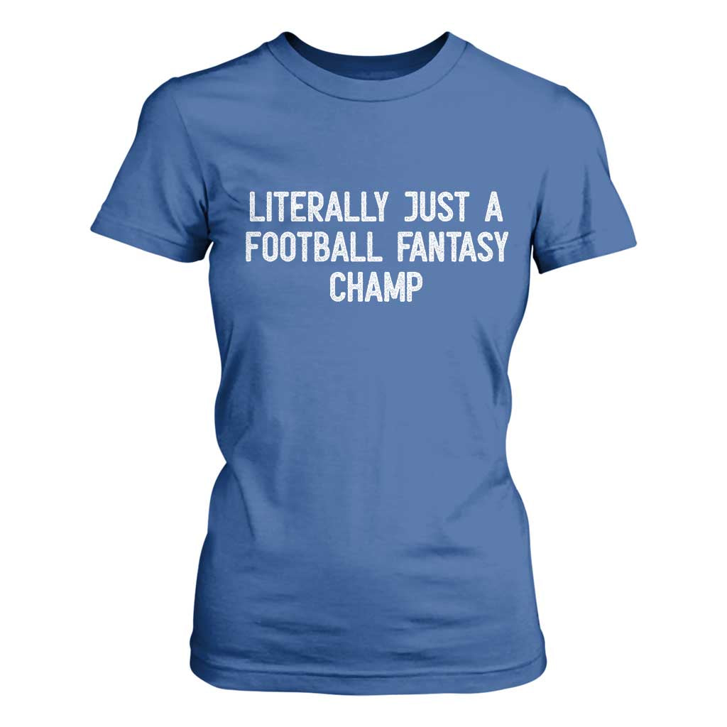 Literally Just A Football Fantasy Champ T Shirt For Women Funny Football Season TS14 Royal Blue Print Your Wear