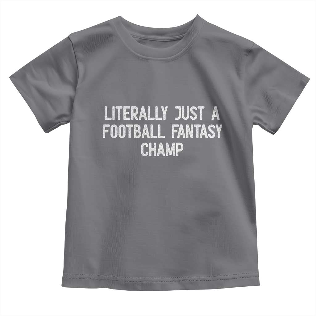 Literally Just A Football Fantasy Champ Toddler T Shirt Funny Football Season TS14 Charcoal Print Your Wear