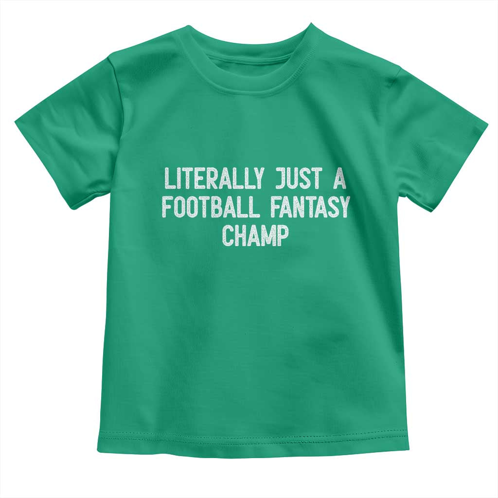 Literally Just A Football Fantasy Champ Toddler T Shirt Funny Football Season TS14 Irish Green Print Your Wear