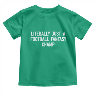 Literally Just A Football Fantasy Champ Toddler T Shirt Funny Football Season TS14 Irish Green Print Your Wear