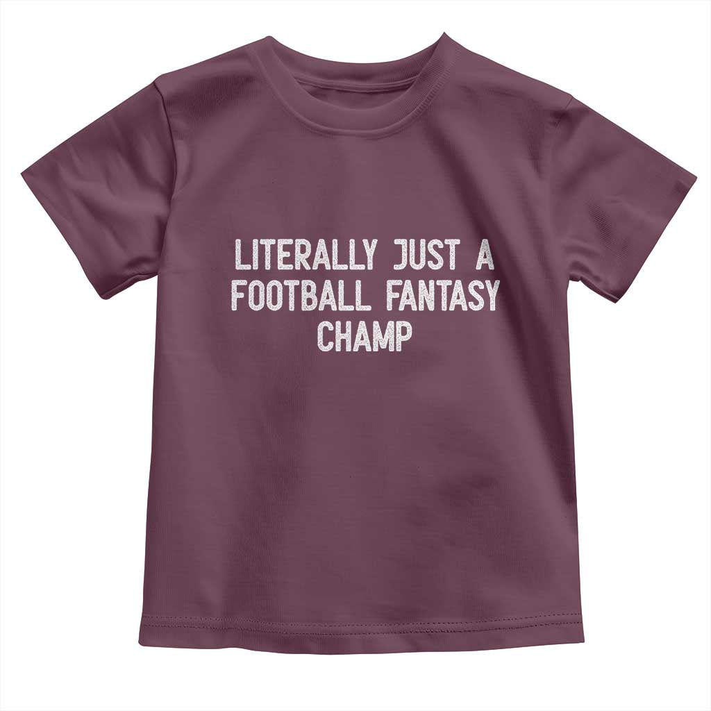 Literally Just A Football Fantasy Champ Toddler T Shirt Funny Football Season TS14 Maroon Print Your Wear
