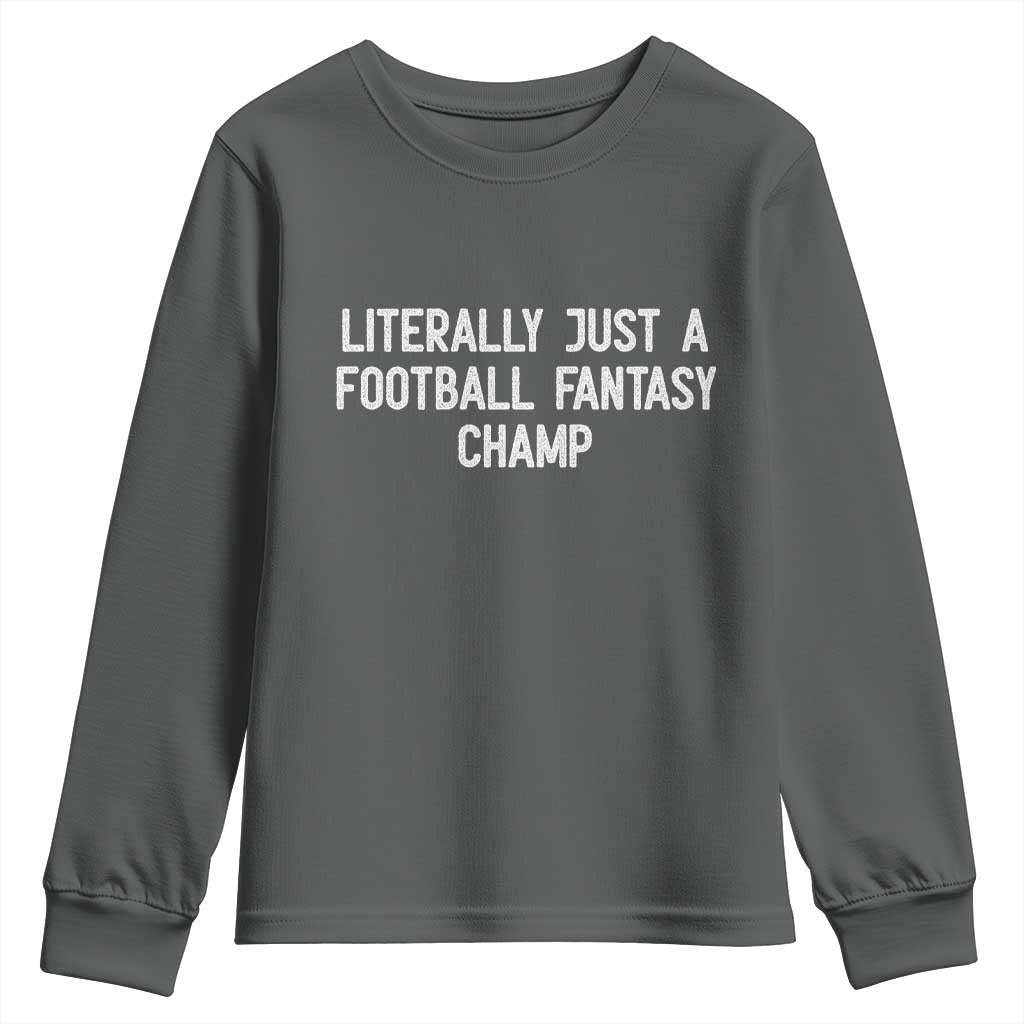 Literally Just A Football Fantasy Champ Youth Sweatshirt Funny Football Season TS14 Dark Heather Print Your Wear