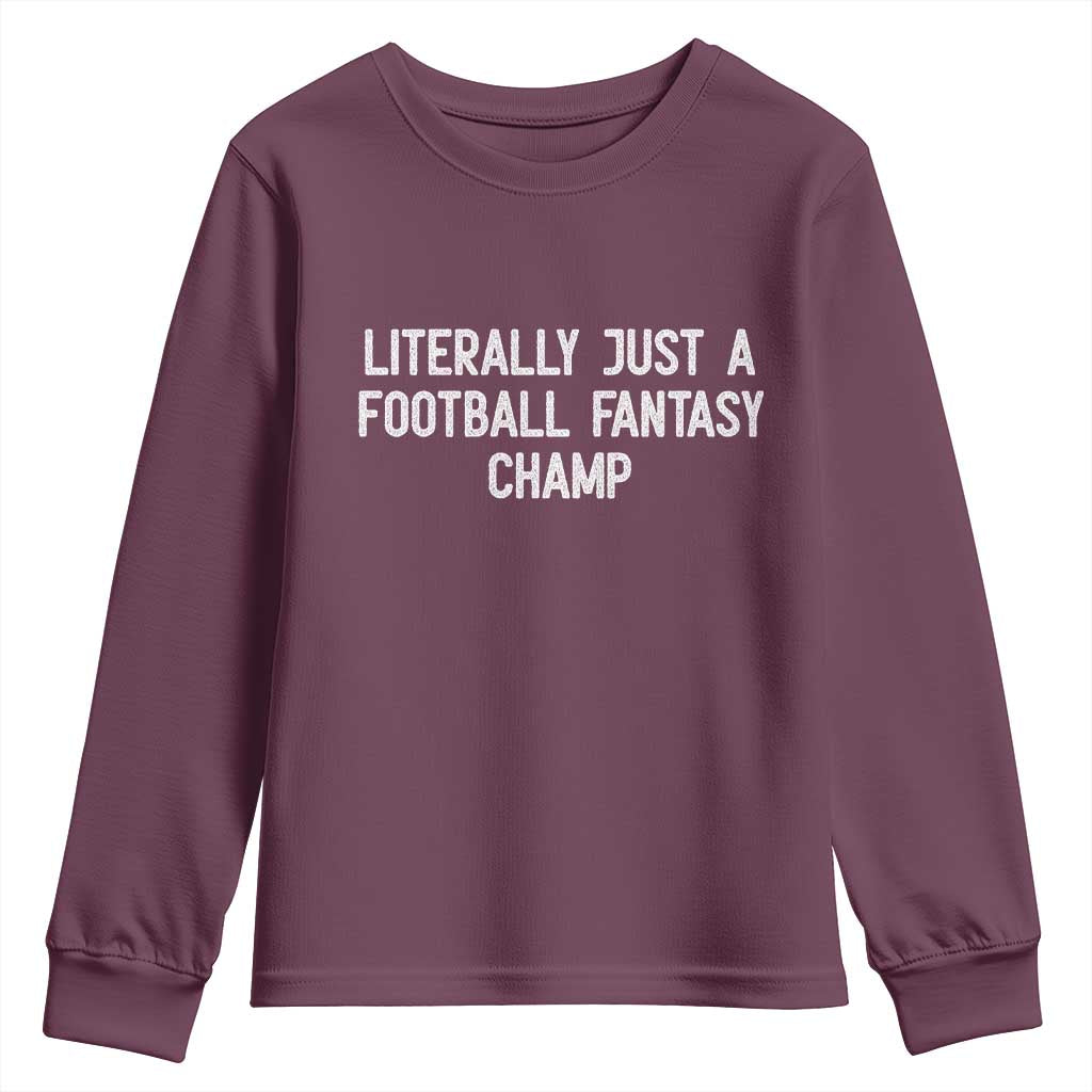 Literally Just A Football Fantasy Champ Youth Sweatshirt Funny Football Season TS14 Maroon Print Your Wear