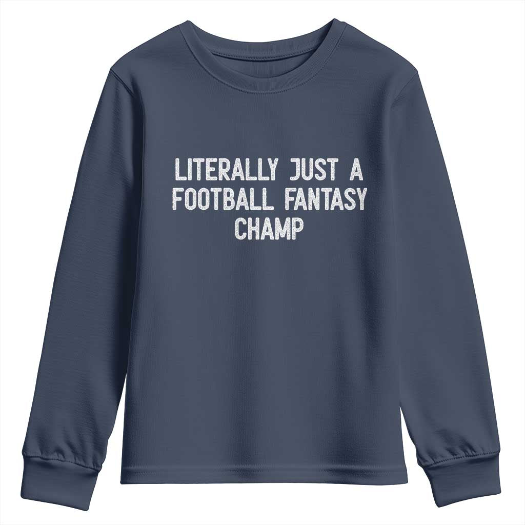 Literally Just A Football Fantasy Champ Youth Sweatshirt Funny Football Season TS14 Navy Print Your Wear
