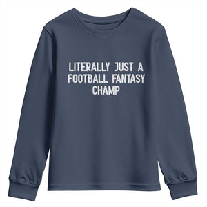 Literally Just A Football Fantasy Champ Youth Sweatshirt Funny Football Season TS14 Navy Print Your Wear