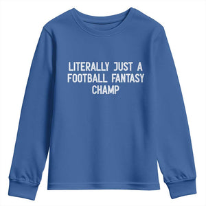 Literally Just A Football Fantasy Champ Youth Sweatshirt Funny Football Season TS14 Royal Blue Print Your Wear
