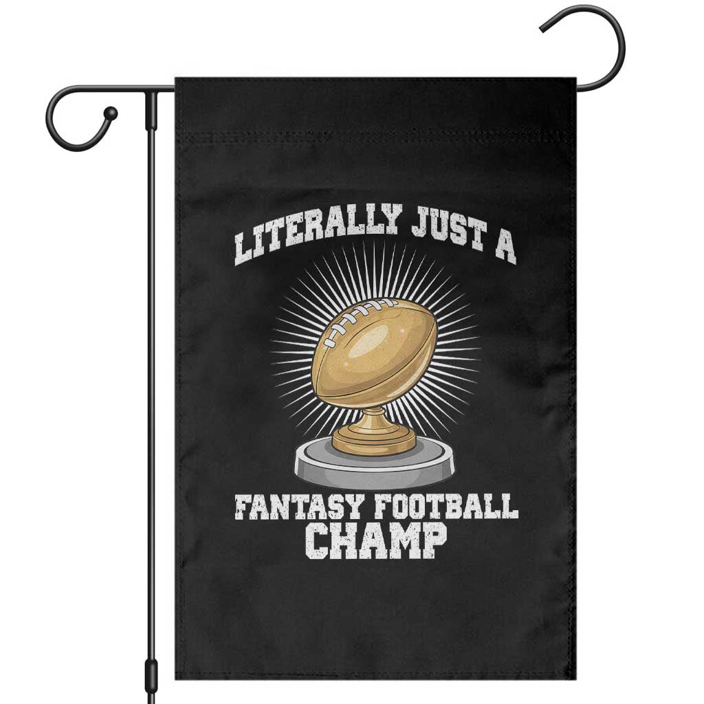 Funny Champ Champion Garden Flag Literally Just A Fantasy Football Champ TS14 Black Print Your Wear