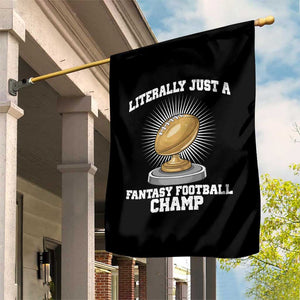 Funny Champ Champion Garden Flag Literally Just A Fantasy Football Champ TS14 Print Your Wear